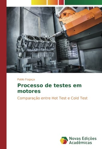 Processo de testes em motores: Comparação entre Hot Test e Cold Test