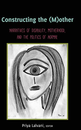 Constructing the (M)other: Narratives of Disability, Motherhood, and the Politics of «Normal» (Disability Studies in Education, Band 22)