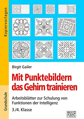 Mit Punktebildern das Gehirn trainieren - 3./4. Klasse: Arbeitsblätter zur Schulung von Funktion der Intelligenz