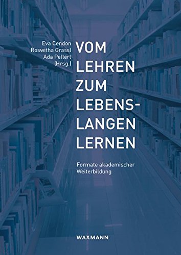 Vom Lehren zum Lebenslangen Lernen: Formate akademischer Weiterbildung