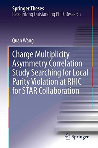 Charge Multiplicity Asymmetry Correlation Study Searching for Local Parity Violation at RHIC for STAR Collaboration (Springer Theses)