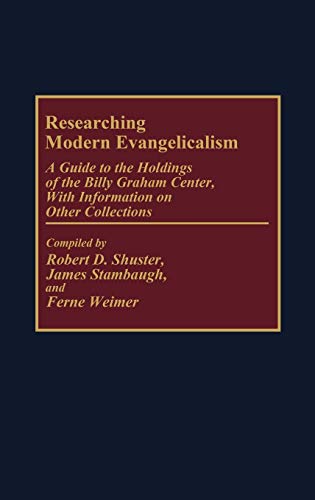 Researching Modern Evangelicalism: A Guide to the Holdings of the Billy Graham Center, with Information on Other Collections (Bibliographies & Indexes in Religious Studies)