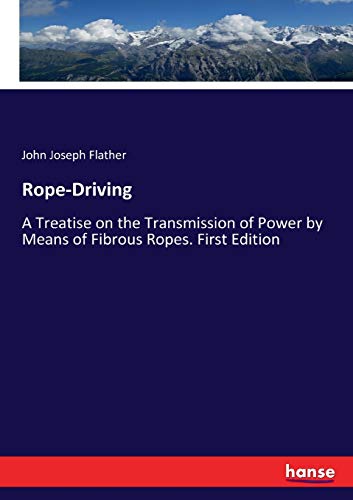 Rope-Driving: A Treatise on the Transmission of Power by Means of Fibrous Ropes. First Edition