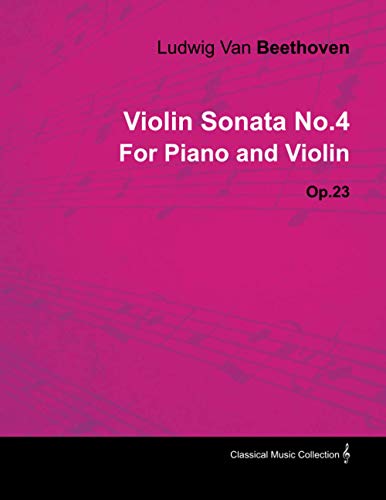 Violin Sonata - No. 4 - Op. 23 - For Piano and Violin: With a Biography by Joseph Otten