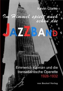 "Im Himmel spielt auch schon die Jazzband": Emmerich Kálmán und die transatlantische Operette, 1928-1932