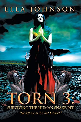 Torn 3: Surviving the Human Snake Pit: “He Left Me to Die, but I Didn’t.”