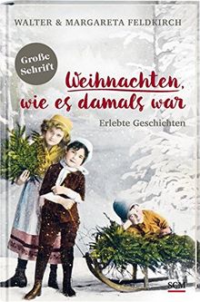 Weihnachten, wie es damals war: Erlebte Geschichten