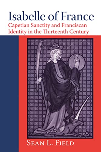 Isabelle of France: Capetian Sanctity and Franciscan Identity in the Thirteenth Century (ND Texts Medieval Culture)