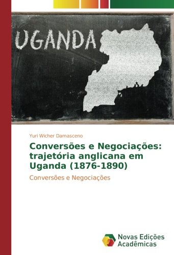 Conversões e Negociações: trajetória anglicana em Uganda (1876-1890): Conversões e Negociações