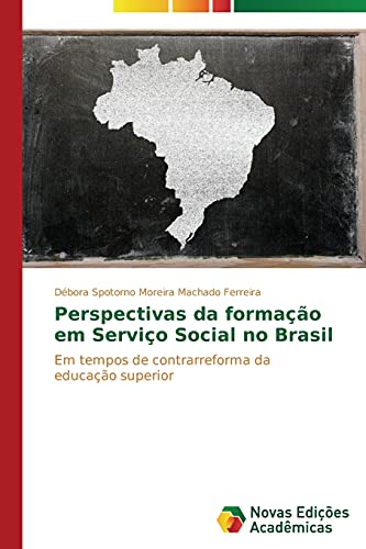 Perspectivas da formação em Serviço Social no Brasil: Em tempos de contrarreforma da educação superior