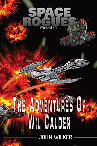 Adventures of Wil Calder: The Epic Adventures of Wil Calder, Space Smuggler (Space Rogues, Band 1)