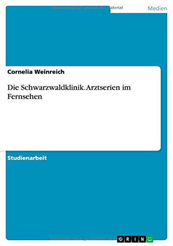 Die Schwarzwaldklinik. Arztserien im Fernsehen