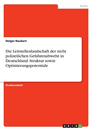 Die Leitstellenlandschaft der nicht polizeilichen Gefahrenabwehr in Deutschland. Struktur sowie Optimierungspotentiale