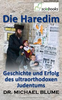 Die Haredim: Geschichte und Erfolg des ultraorthodoxen Judentums