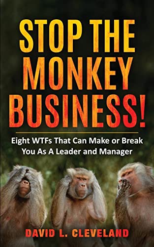 Stop the Monkey Business: Eight WTFs That Can Make or Break You as a Leader and Manager