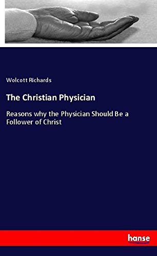 The Christian Physician: Reasons why the Physician Should Be a Follower of Christ