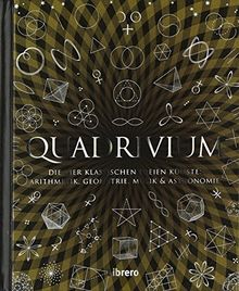 Quadrivium: Arithmetik, Geometrie, Musik und Astronomie für alle verständlich