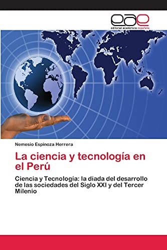La ciencia y tecnología en el Perú: Ciencia y Tecnología: la díada del desarrollo de las sociedades del Siglo XXI y del Tercer Milenio