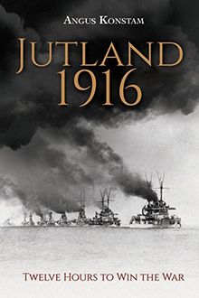 Jutland 1916: Twelve Hours to Win the War