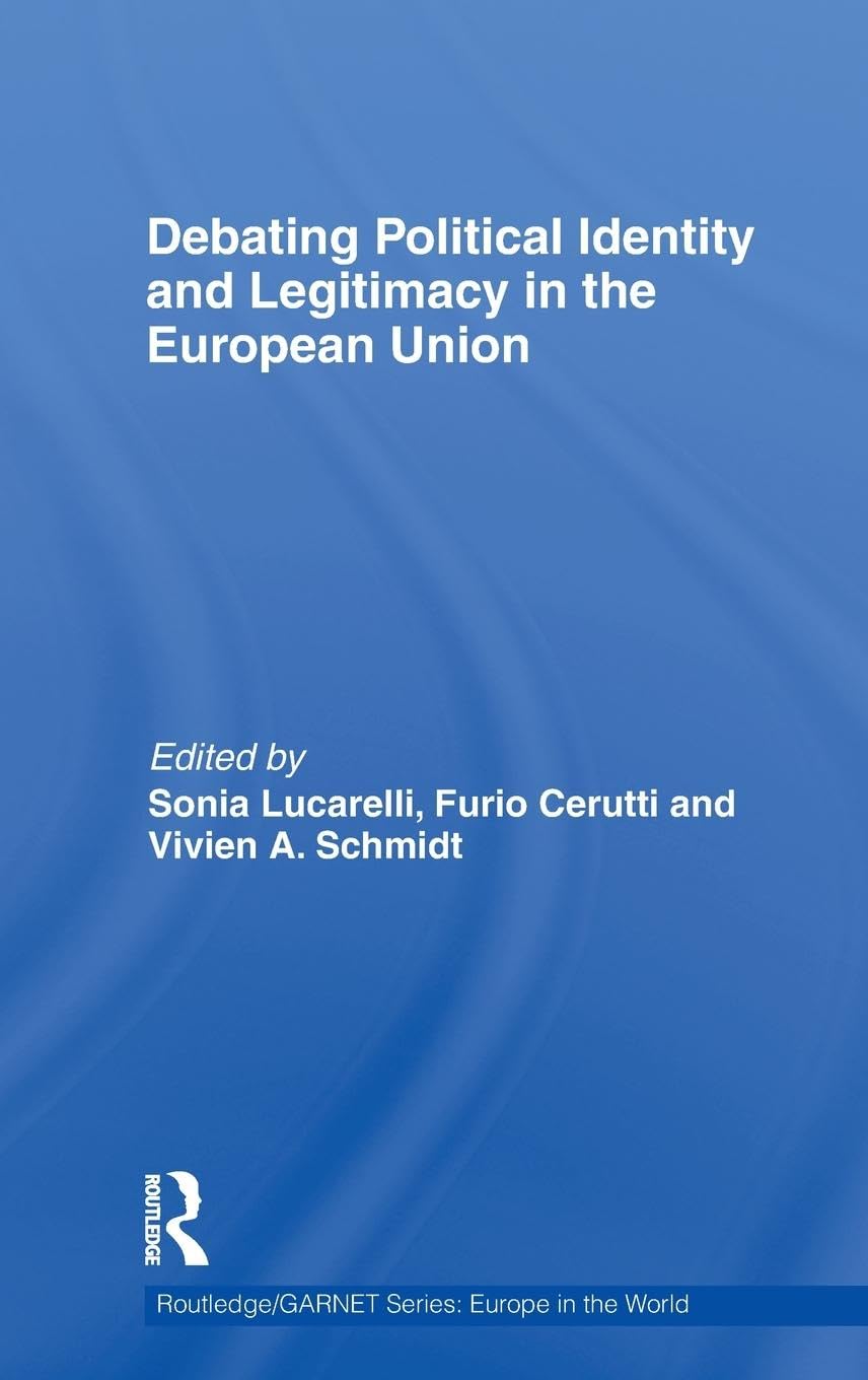 Debating Political Identity and Legitimacy in the European Union (Routledge/Garnet Series: Europe in the World, 11, Band 11)