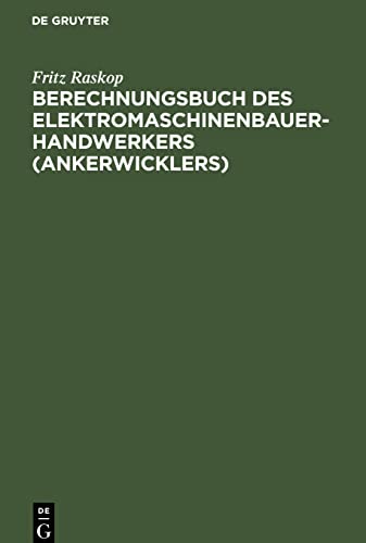 Berechnungsbuch des Elektromaschinenbauer- Handwerkers (Ankerwicklers): Anleitung und Tabellen für die Berechnung der Wickeldaten bei ... von elektrischen Maschinen und Apparaten