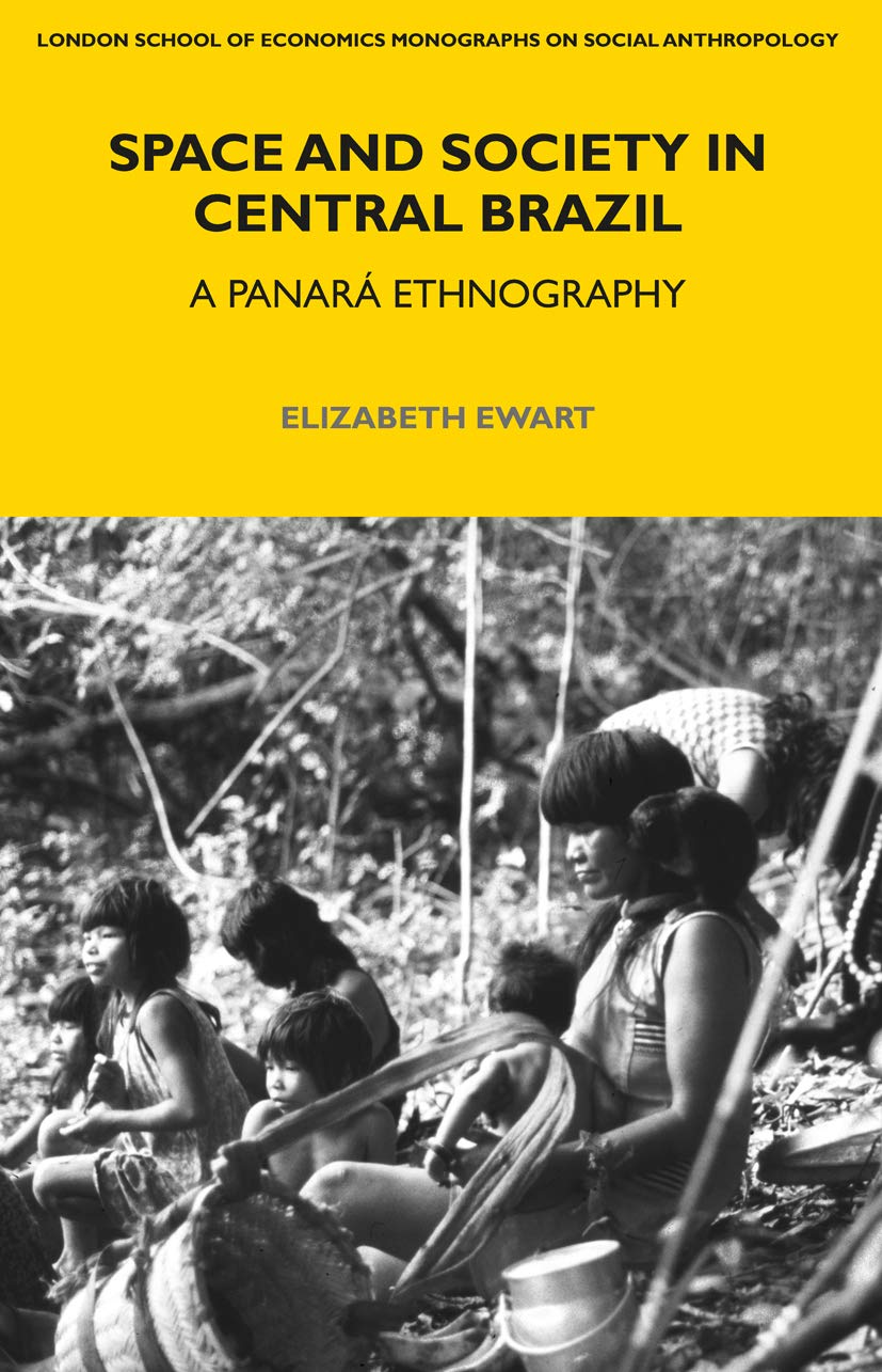 Space and Society in Central Brazil: A Panará Ethnography (LSE Monographs on Social Anthropology, Band 80)
