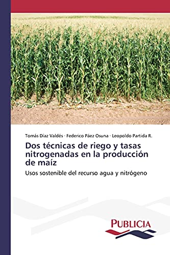 Dos técnicas de riego y tasas nitrogenadas en la producción de maíz: Usos sostenible del recurso agua y nitrógeno