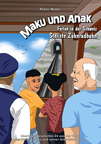 Maku und Anak Ferien in der Schweiz Steilste Zahnradbahn: Abenteuergeschichte 24 aus der Welt des Jungen Maku und seiner Schwester Anak