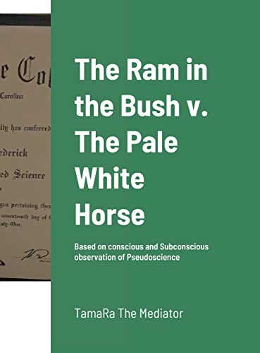 The Ram in the Bush v. The Pale White Horse: Based on conscious and Subconscious observation of Pseudoscience