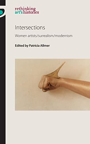 Intersections: Women artists/surrealism/modernism (Rethinking Art's Histories)