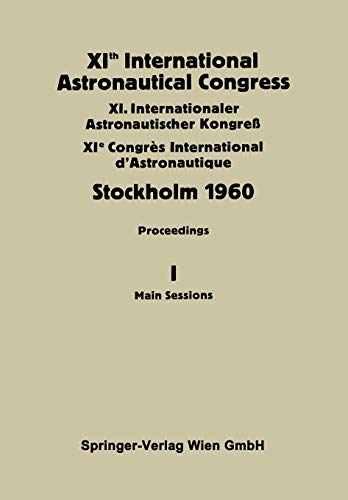 XIth International Astronautical Congress Stockholm 1960: Proceedings Vol I: Main Sessions