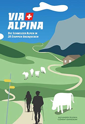 Via Alpina: Die Schweizer Alpen in 20 Etappen überqueren