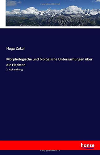 Morphologische und biologische Untersuchungen über die Flechten: 2. Abhandlung