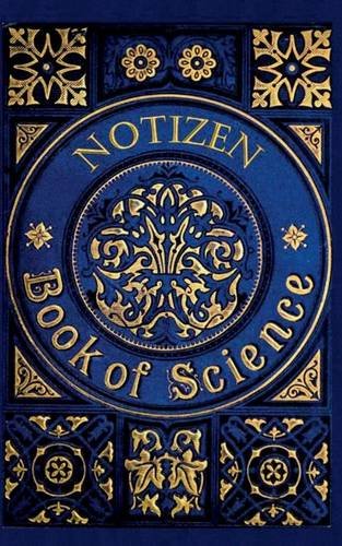 Book of Science (Notizbuch): Notizbuch, Notebook, Wissenschaft, Hochschule, Student, Schüler, Naturwissenschaft, Vintage, Old Fashion, Klassiker, ... Hobby, bestseller, Antik Label Cover