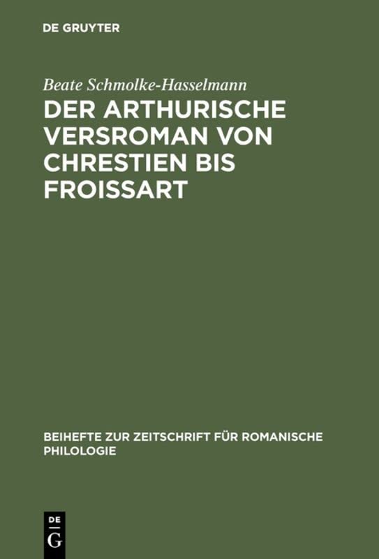 Der arthurische Versroman von Chrestien bis Froissart: Zur Geschichte einer Gattung (Beihefte zur Zeitschrift für romanische Philologie, 177, Band 177)