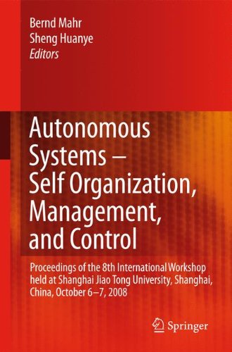 Autonomous Systems - Self-Organization, Management, and Control: Proceedings of the 8th International Workshop held at Shanghai Jiao Tong University, Shanghai, China, October 6-7, 2008