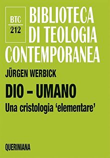 Dio - umano. Una cristologia «elementare» (Biblioteca di teologia contemporanea)