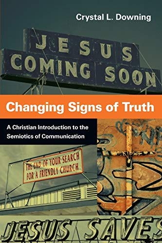 Changing Signs of Truth: A Christian Introduction to the Semiotics of Communication
