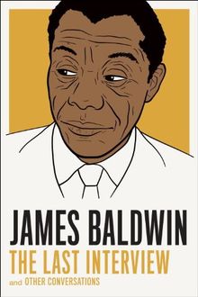 James Baldwin: The Last Interview: and other Conversations (The Last Interview Series)