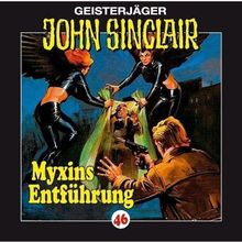 John Sinclair - Folge 46: Myxins Entführung. Hörspiel.: Geisterjäger John Sinclair, 46