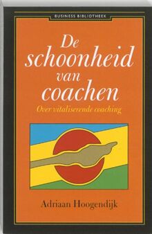 De schoonheid van coachen: over vitaliserende coaching (Business bibliotheek)