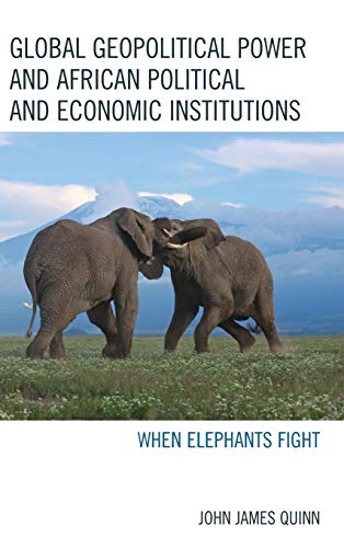 Global Geopolitical Power and African Political and Economic Institutions: When Elephants Fight