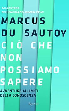 Ciò che non possiamo sapere. Avventure ai limiti della conoscenza