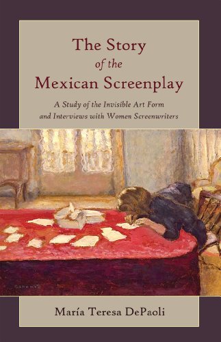 The Story of the Mexican Screenplay: A Study of the Invisible Art Form and Interviews with Women Screenwriters (Framing Film)