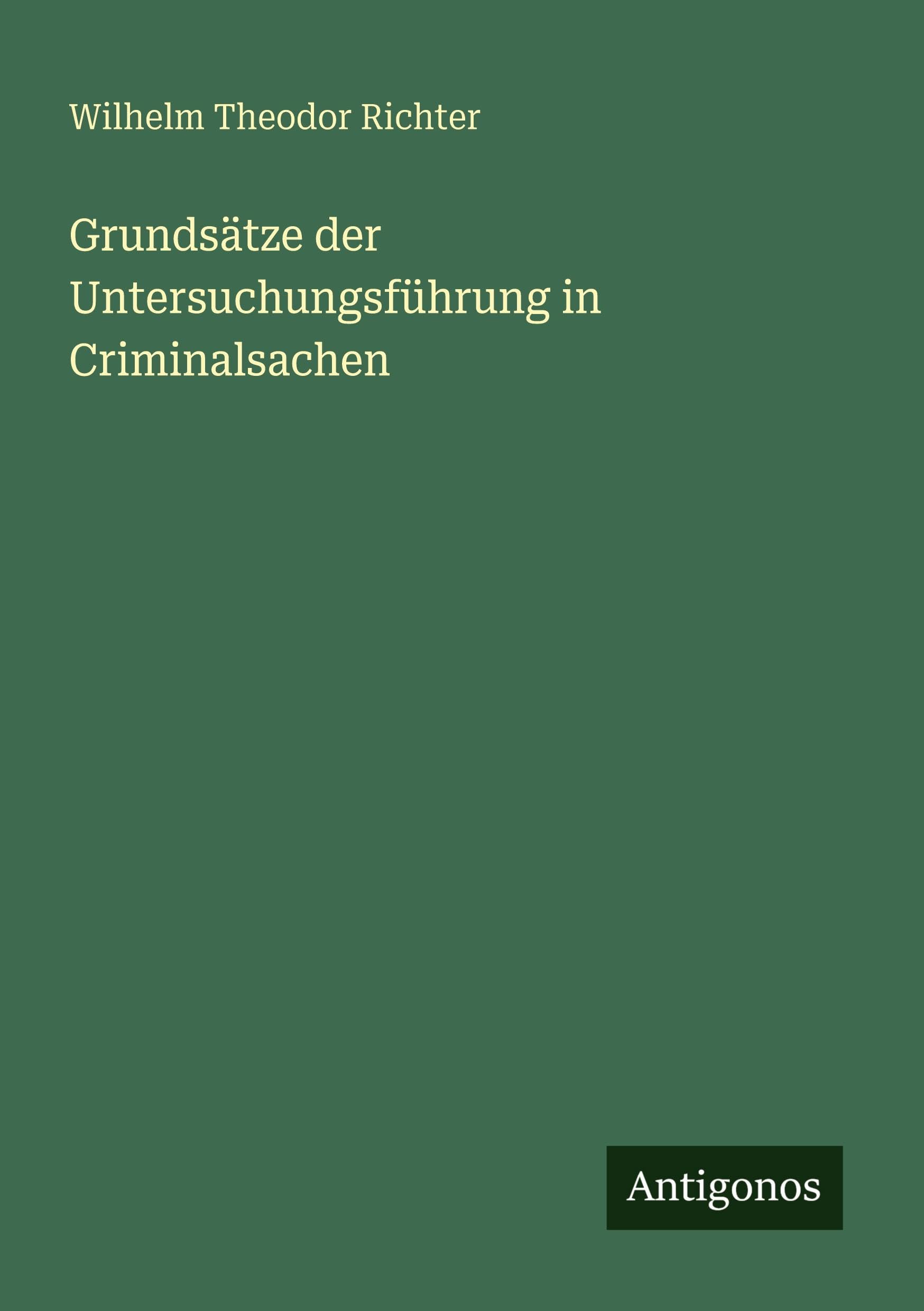 Grundsätze der Untersuchungsführung in Criminalsachen
