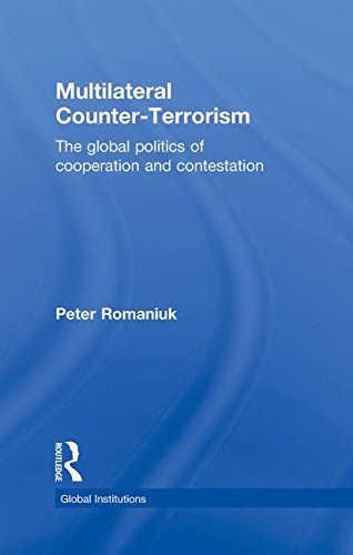 Multilateral Counter-Terrorism: The Global Politics of Cooperation and Contestation (Global Institutions)