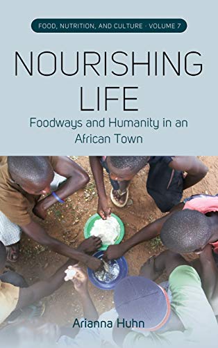 Nourishing Life: Foodways and Humanity in an African Town (Food, Nutrition, and Culture, Band 7)