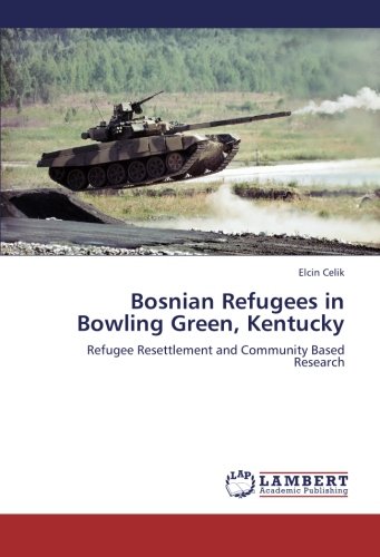 Bosnian Refugees in Bowling Green, Kentucky: Refugee Resettlement and Community Based Research