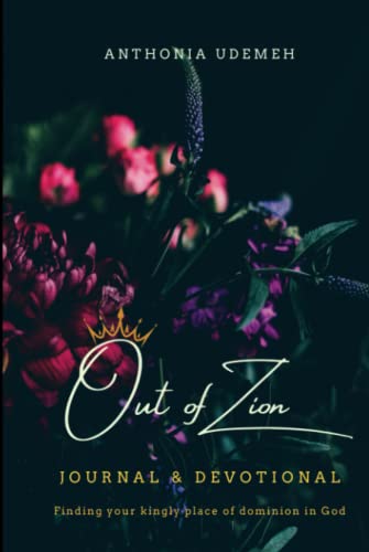 Out of Zion - Journal & Devotional: Finding your kingly place of dominion in God