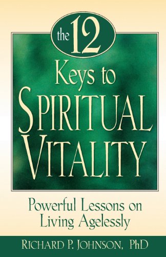 The 12 Keys to Spiritual Vitality: Powerful Lessons on Living Agelessly